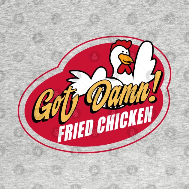 Got Damn Chicken! by Gimmickbydesign